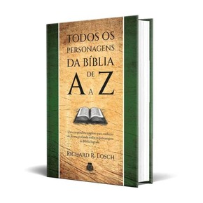 Todos Os Personagens Da Bíblia De A a Z - Richard R. Losch