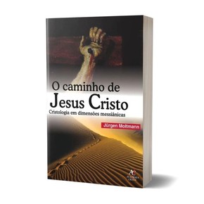 O caminho de Jesus Cristo - Jurgen Moltmann