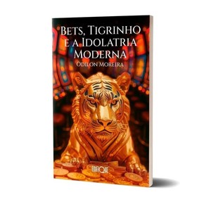 Bets, Tigrinho e a Idolatria Moderna - Odilon Moreira