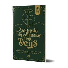 O Segredo Da Comunhão Com Deus - Matthew Henry