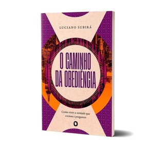 O Caminho Da Obediência - Luciano Subirá
