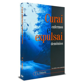 Curai Enfermos e Expulsai Demônios - T. L. Osborn
