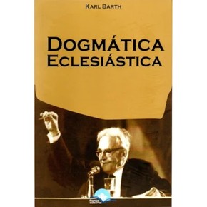 Dogmática Eclesiástica - Karl Barth