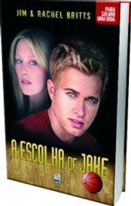 A Escolha de Jake - Jim & Rachel Britts