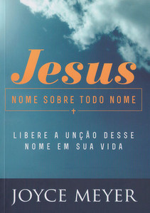 Jesus, Nome Sobre Todo Nome - Joyce Meyer