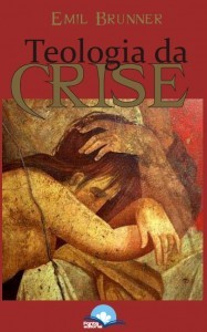 Teologia da Crise - Emil Brunner