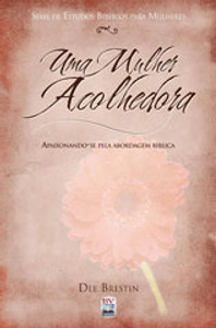 Uma Mulher Acolhedora - Dee Brestin