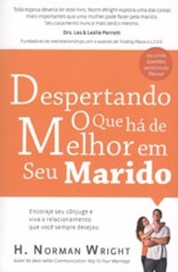 Despertando o Que Há de Melhor Em Seu Marido - H. Norman Wright
