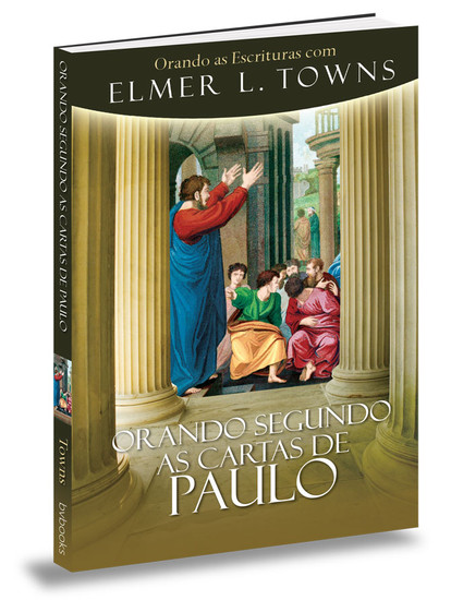 Orando Segundo as Cartas de Paulo - Elmer L. Towns