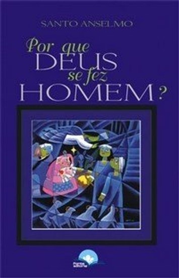 Por que Deus Se Fez Homem? - Anselmo da Cantuária