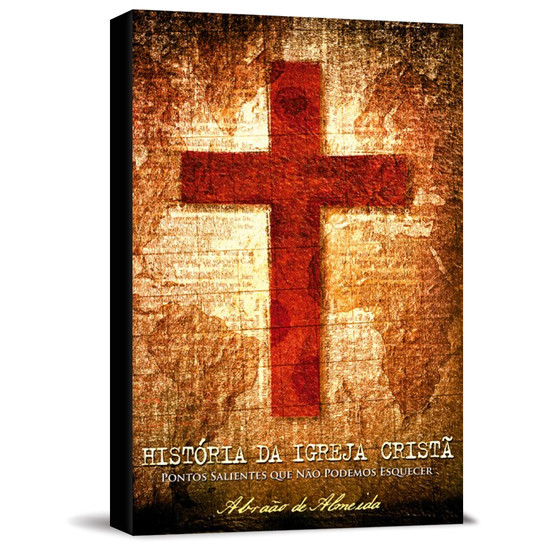 A História da Igreja Cristã - Abraão de Almeida