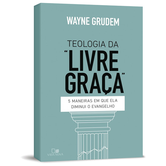 Teologia da Livre Graça - Wayne Grudem