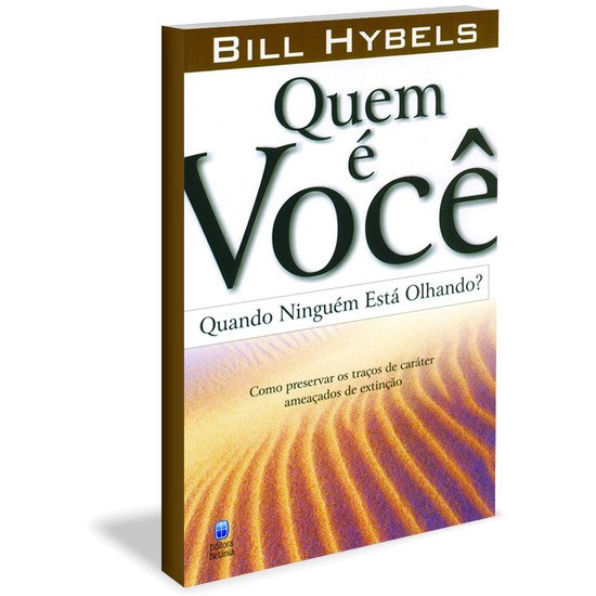 Quem é Você Quando Ninguém Está Olhando Bill Hybels