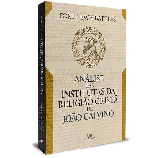 Análise das Institutas da Religião Cristã de João Calvino - Ford Lewis Battles