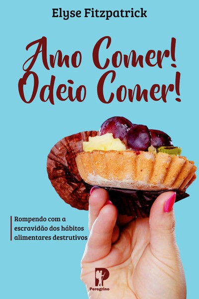 Foto Amo Comer! Odeio Comer! - Elyse Fitzpatrick
