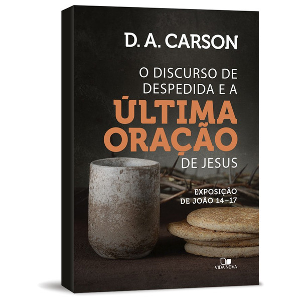 Foto O Discurso de Despedida e a Última Oração de Jesus - D.A Carson