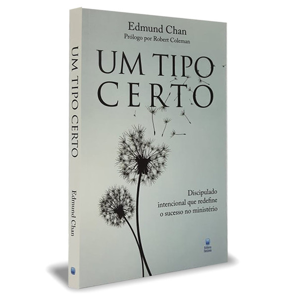 Foto Um Tipo Certo: Discipulado intencional que redefine o sucesso no ministério - Edmundo Chan
