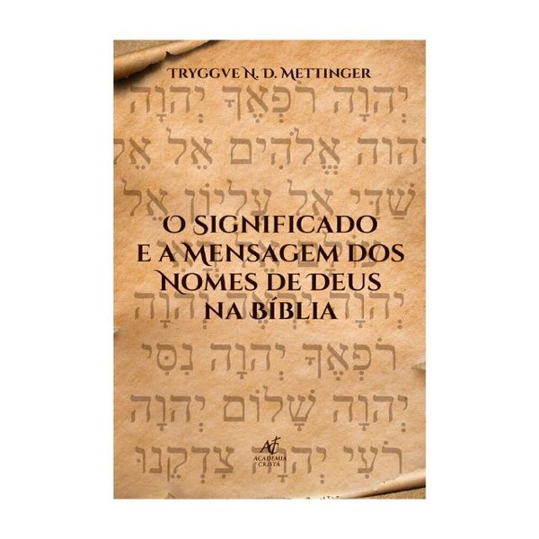 Foto O Significado e a Mensagem dos Nomes de Deus Na Bíblia - Tryggve N. D. Mettinger