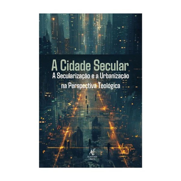 Foto A Cidade Secular | A secularização e a Urbanização na perspectiva Teológica | Harvey Cox