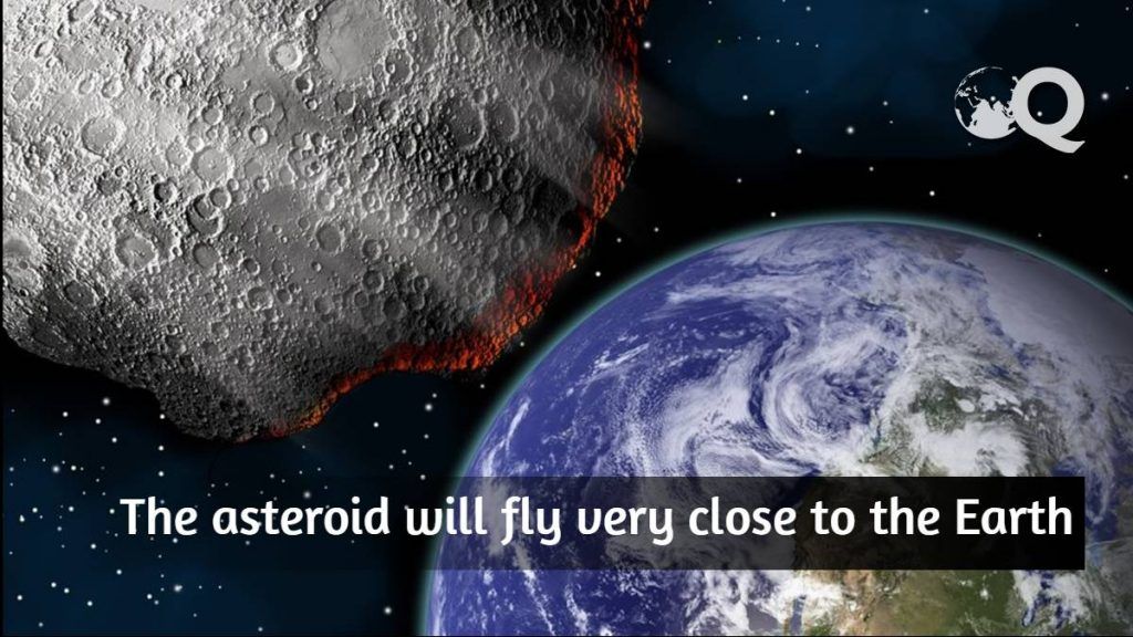 The asteroid will fly very close to the Earth