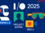 Google IO 2025 - Unveiling the Next Generation of AI Innovations