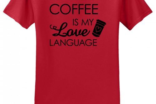 Coffee Is My Love Language T-Shirt