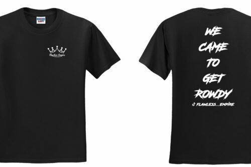 Flawless Empire “We Came To Get Rowdy” T-shirts