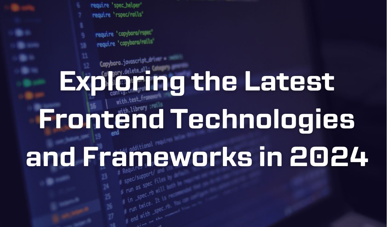 Latest Frontend Technologies and Frameworks in 2024