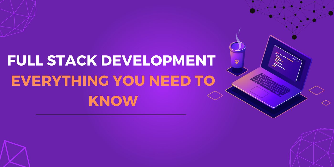 Full Stack Development Everything You Need To Know