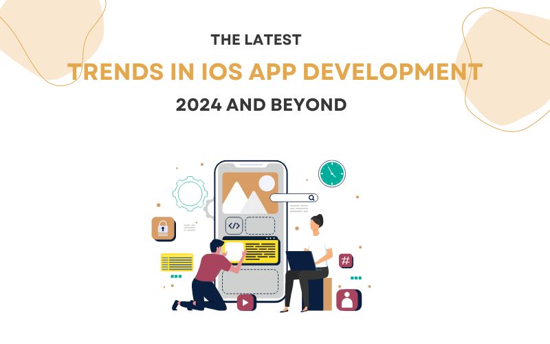 The Latest Trends In Ios App Development 2024 And Beyond The Latest Trends In Ios App Development 2024 And Beyond