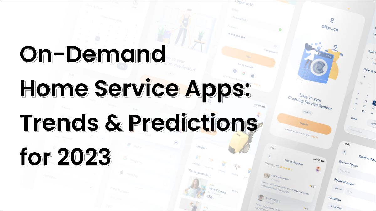 On-Demand Home Service Apps: Trends and Predictions for 2023