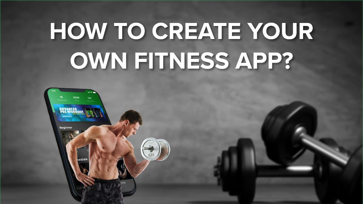 HOW TO CREATE YOUR OWN FITNESS APP?
