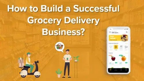 How to Build a Successful Grocery Delivery Business?