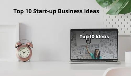 Top 10 Start-up Business Ideas For 2022 - 2023