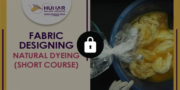 Fabric Designing - Natural Dyeing (Short Course)