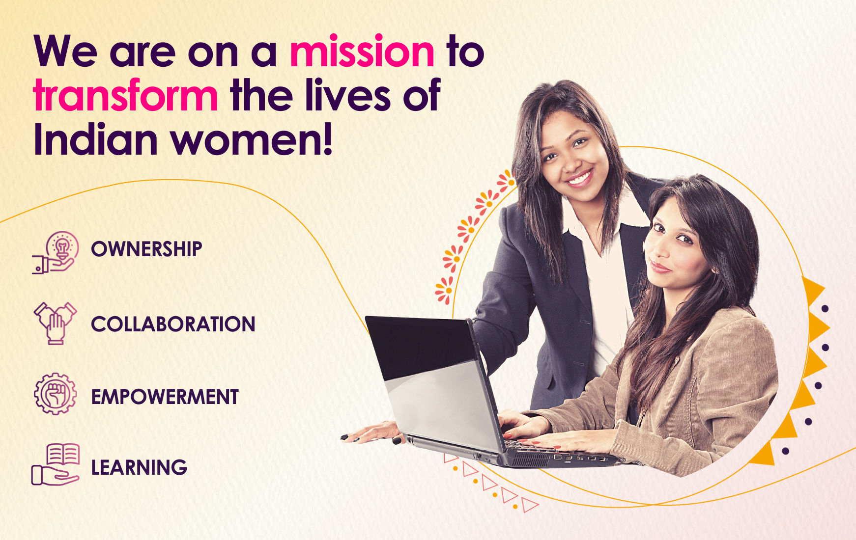 we are on misison to transform the lives of indian women