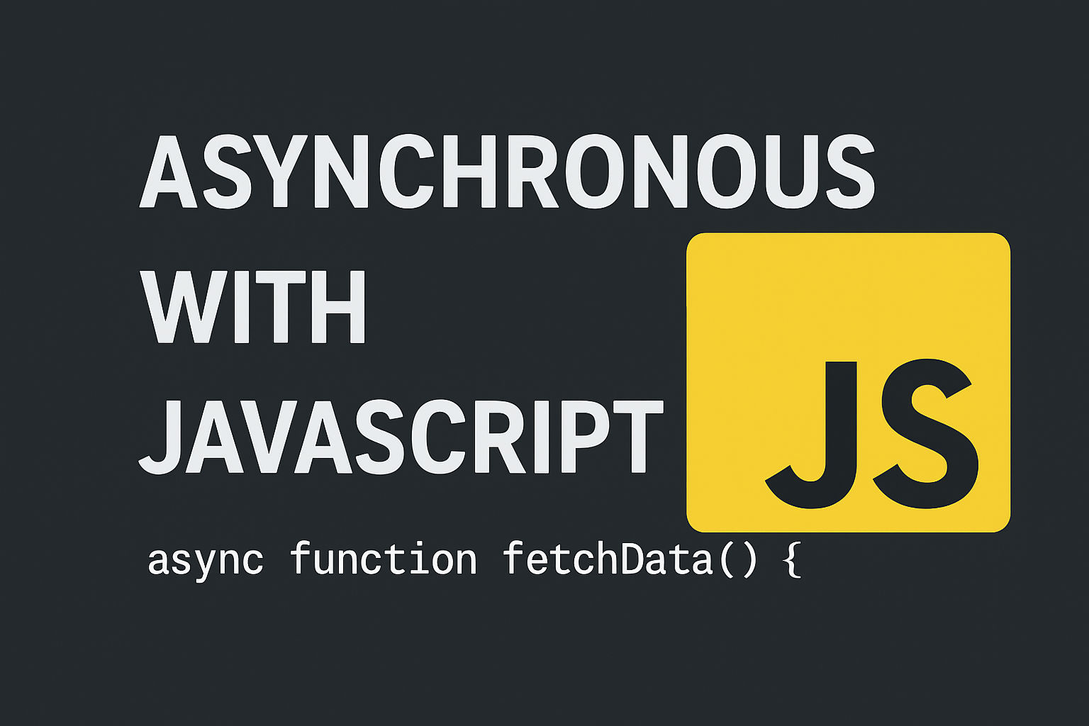 what is Asynchronous with JavaScript