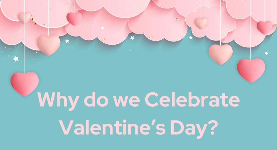 Origin, History and Reasons of Why Do We Celebrate Valentine's Day