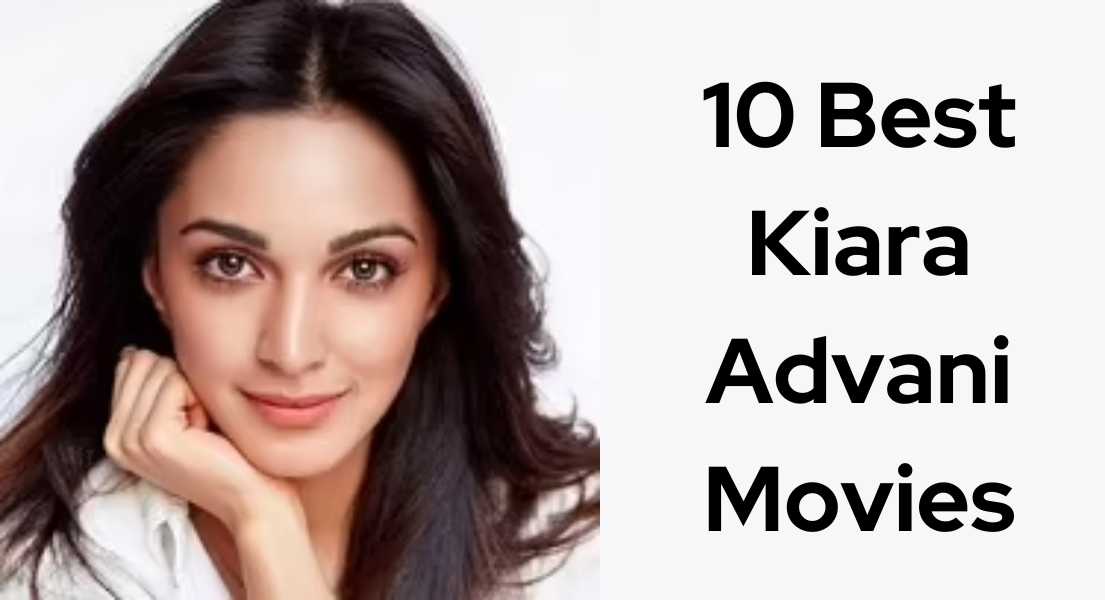 10 Best Kiara Advani Movies: A Film Guide