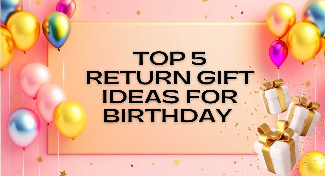 Best birthday return gift 2025