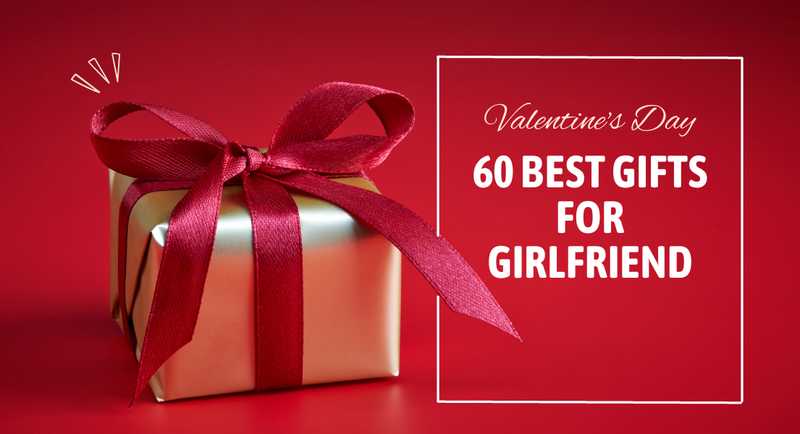 60 Best Gifts For Girlfriend for this Valentine