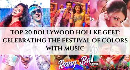 Top 20 Bollywood Holi Ke Geet: Celebrating the Festival of Colors with Music