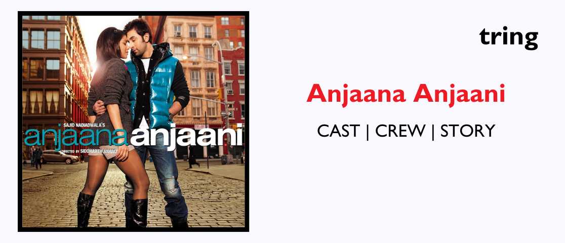 Anjaana Anjaani 2010 Plot Songs Cast Reviews Trailer and More