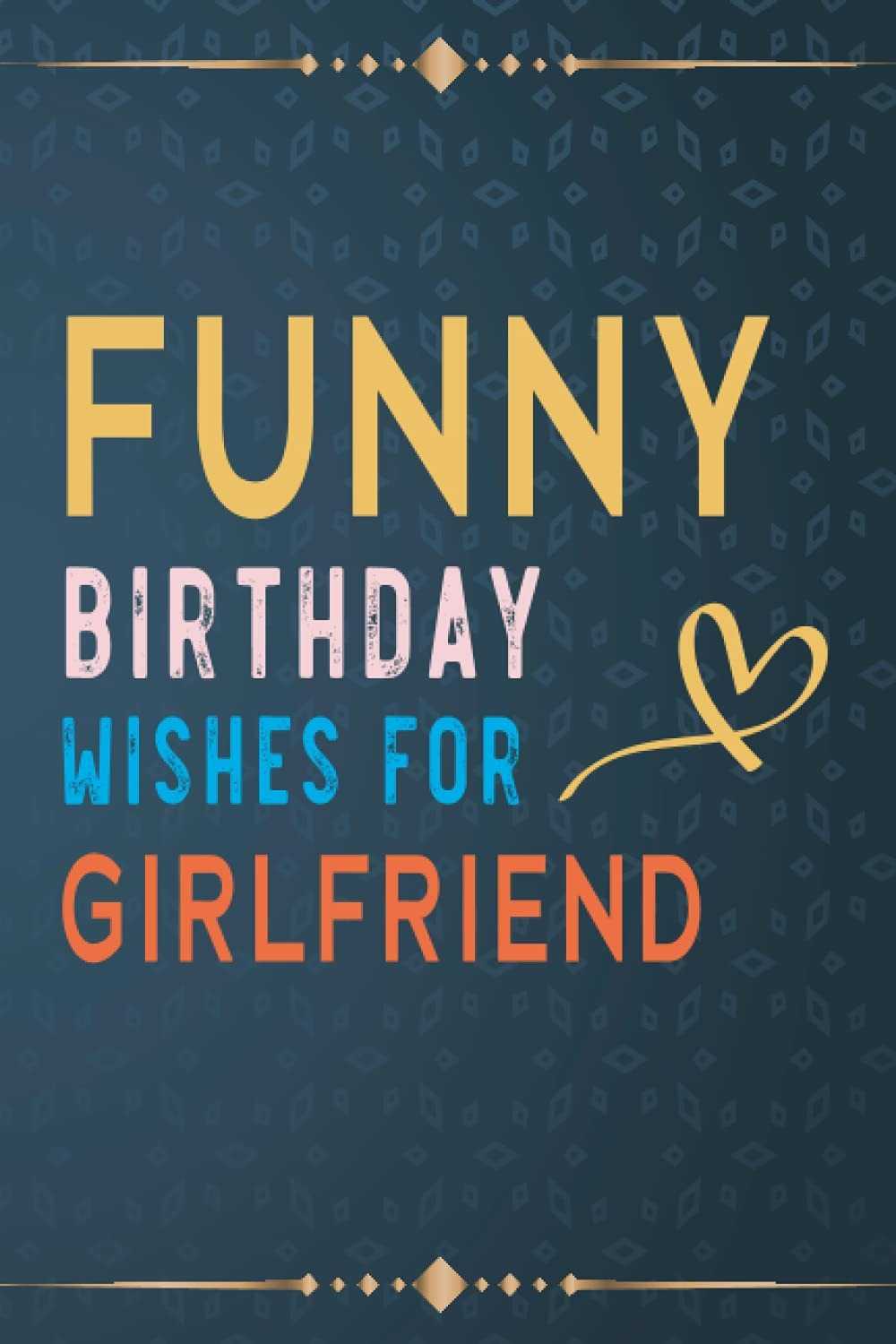 The Funniest Birthday Wishes For Your Girlfriend - Six Minute Dates