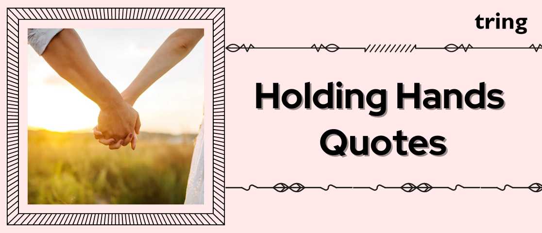 100+ Best Examples of Holding Hands Quotes: Messages that Touch