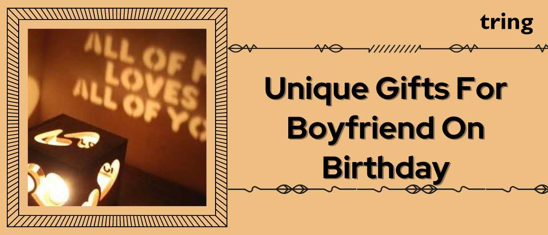 Unique Gifts For Boyfriend On Birthday