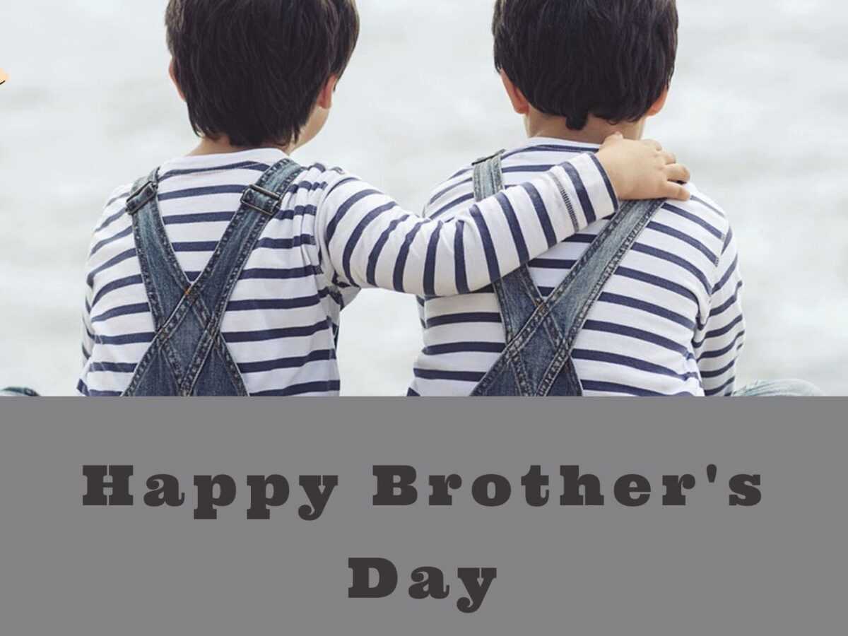 Happy Brothers Day 100 Wishes to Celebrate Your Brother