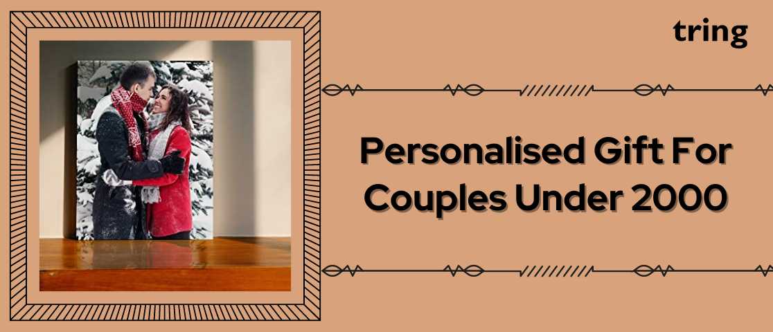 75+ Personalised Gifts Ideas 2023 for Couples Under 2000: Meaningful