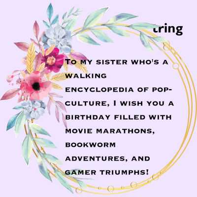 Funny Birthaday Wishes for the Sister Who is Into Pop-Culture