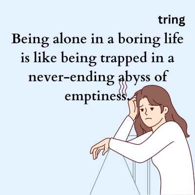 Alone Boring Life Quotes